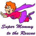 Super Mommy to the Rescue